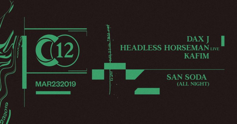 C12 • Dax J / Headless Horseman live / San Soda (all night long)