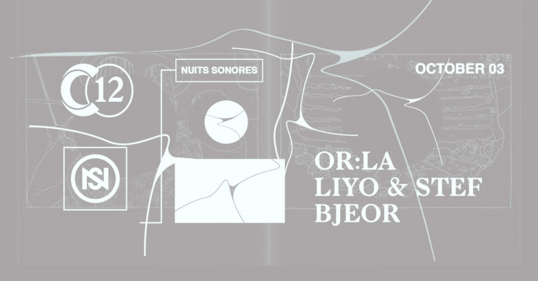 C12 x Nuits sonores Brussels • Or:la / Liyo et Steff / Bjeor