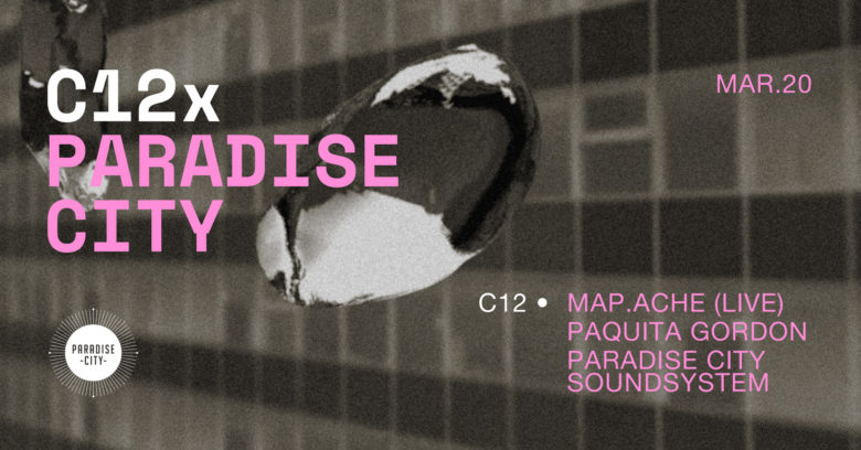 (POSTPONED) C12 x Paradise City • map.ache live / Paquita Gordon