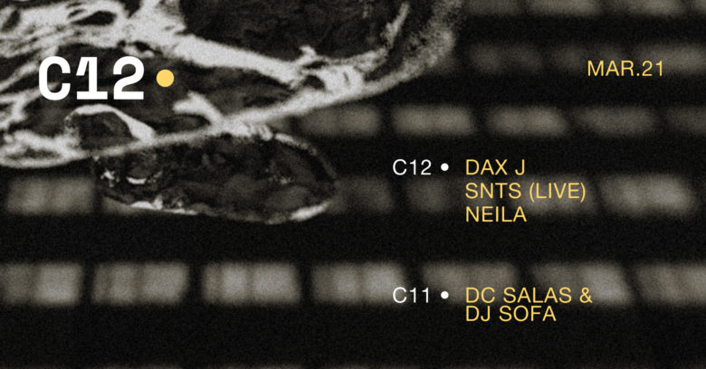 (POSTPONED) C12 • Dax J / SNTS live / DC Salas / soFa