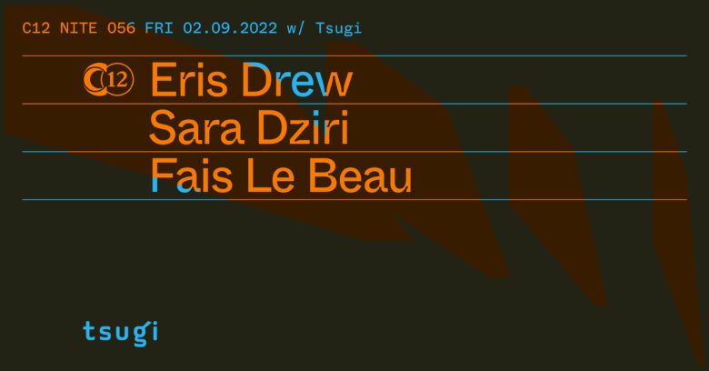 NITE 056: C12 x Tsugi: Eris Drew + Sara Dziri + Fais Le Beau