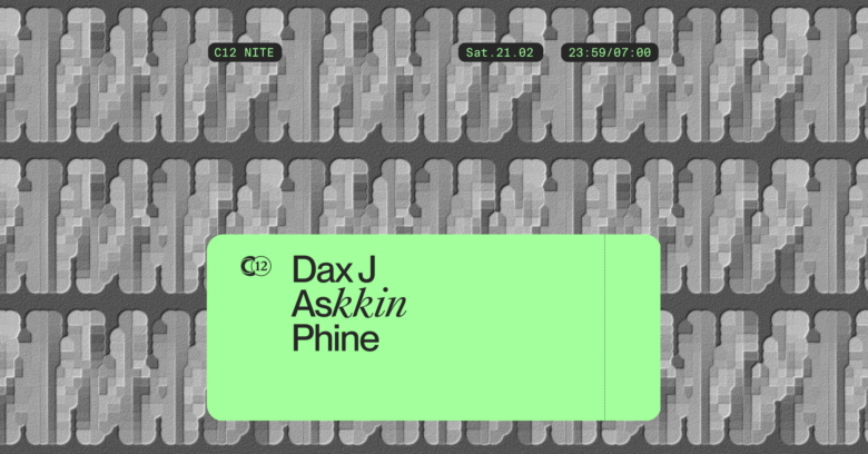 C12 Nite w/ Dax J, Askkin, Phine