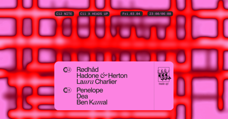 C12 Nite w/ Rødhåd, Hadone & Herton, Laura Charlier & C11 w/ Heads Up