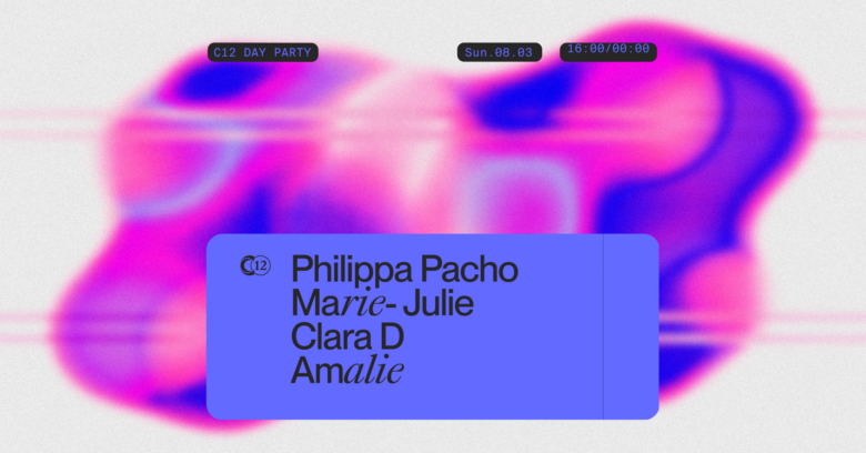 C12 Day Time Party • Womens’s Day • Philippa Pacho, Marie Julie, Amalie, Clara D