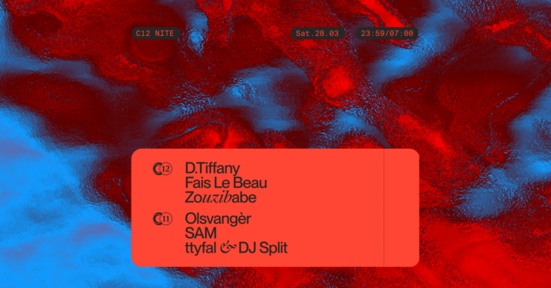 C12 Nite w/ D.Tiffany, Olsvangèr, Zouzibabe, Fais Le Beau and more