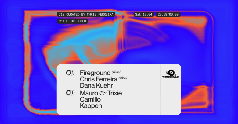 C12 Curated by Chris Ferreira & C11 X THRESHOLD w/ Fireground, Dana Kuehr and more